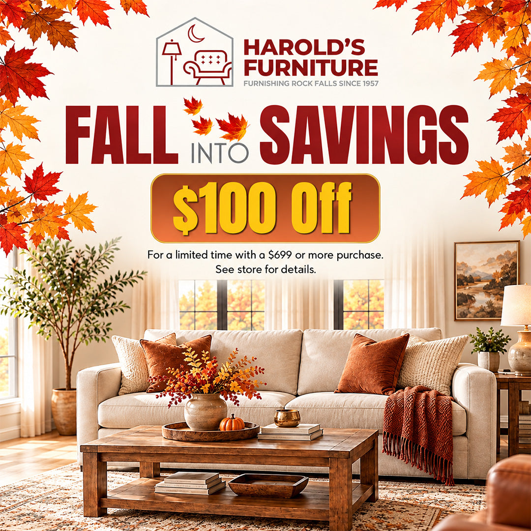 Harold's Furniture Fall into Savings with $100 off. For a limited time with a $699 or more purchase. See store for details.